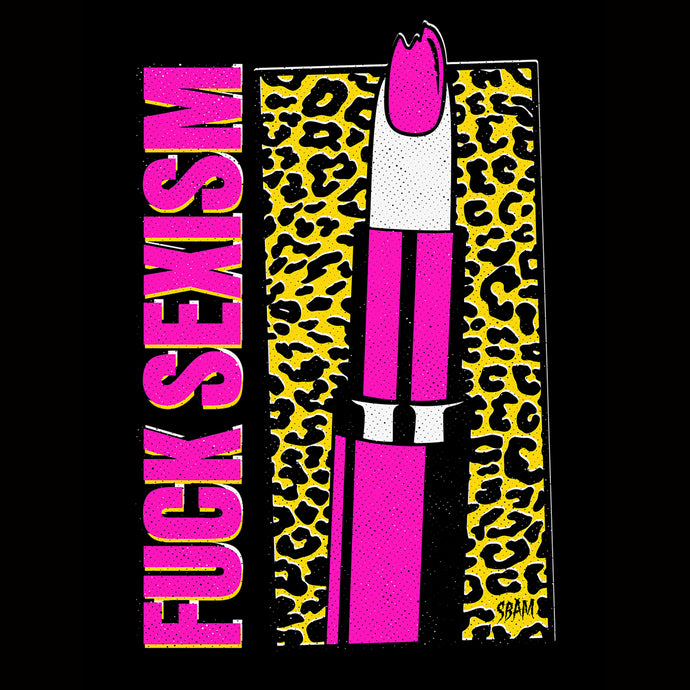 Fuck Sexism Shirt! Back in stock!